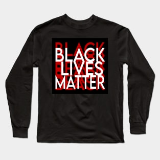 Black lives matter, no matter what Long Sleeve T-Shirt